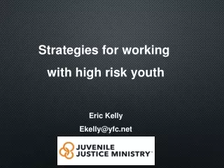 Strategies for working  with high risk youth Eric Kelly Ekelly@yfc
