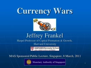 Currency Wars Jeffrey Frankel Harpel Professor of Capital Formation &amp; Growth,  Harvard University