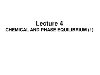Lecture 4 CHEMICAL AND PHASE EQUILIBRIUM (1)