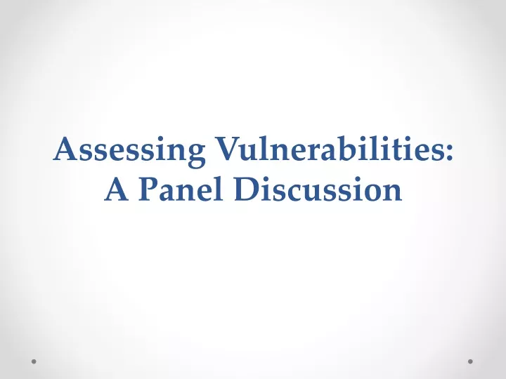 assessing vulnerabilities a panel discussion