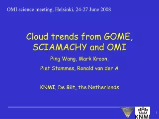 Cloud trends from GOME, SCIAMACHY and OMI Ping Wang, Mark Kroon,  Piet Stammes, Ronald van der A