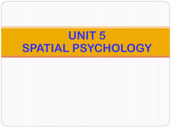 unit 5 spatial psychology