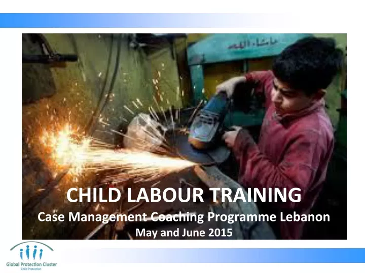 child labour training case management coaching programme lebanon may and june 2015
