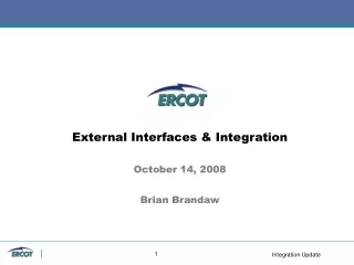 External Interfaces &amp; Integration October 14, 2008 Brian Brandaw