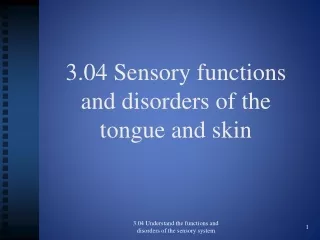 3.04 Sensory functions  and disorders of the  tongue and skin