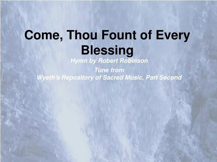 come thou fount of every blessing