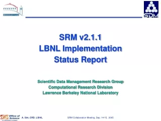 SRM v2.1.1 LBNL Implementation Status Report Scientific Data Management Research Group