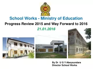 School Works - Ministry of Education Progress Review 2015 and Way Forward to 2016 21.01.2016