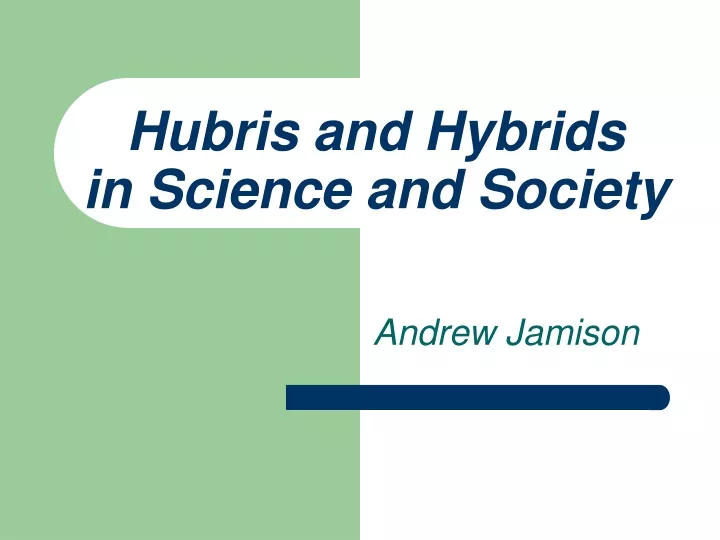 hubris and hybrids in science and society