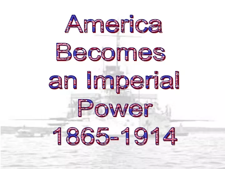 america becomes an imperial power 1865 1914