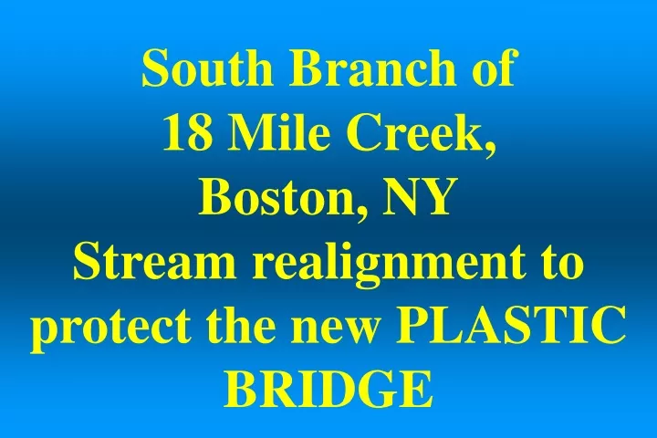 south branch of 18 mile creek boston ny stream realignment to protect the new plastic bridge