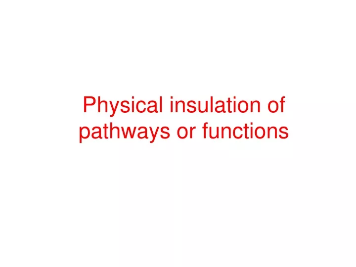 physical insulation of pathways or functions