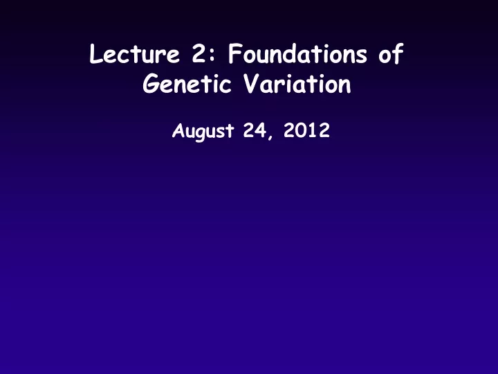 lecture 2 foundations of genetic variation