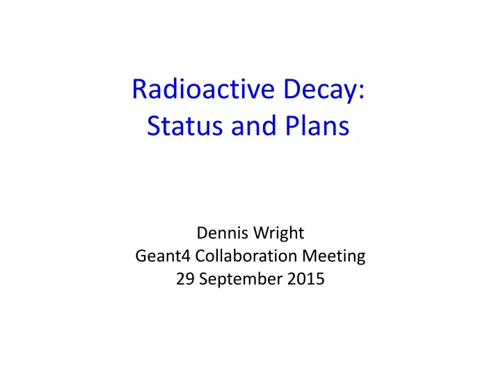 radioactive decay status and plans