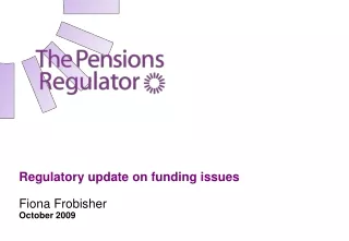Regulatory update on funding issues Fiona Frobisher October 2009