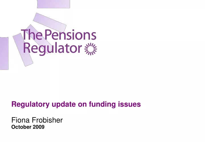 regulatory update on funding issues fiona frobisher october 2009