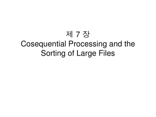 제  7  장 Cosequential Processing and the Sorting of Large Files