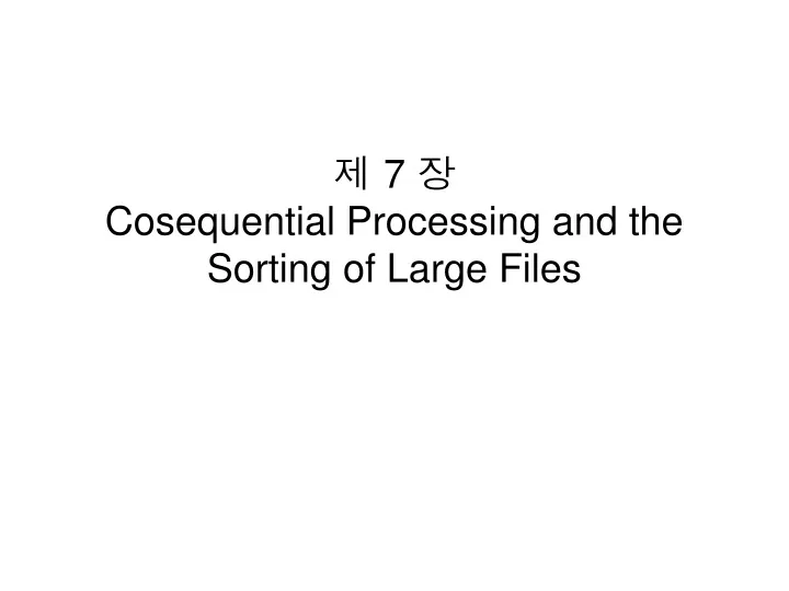 7 cosequential processing and the sorting of large files