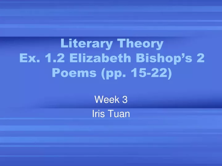 literary theory ex 1 2 elizabeth bishop s 2 poems pp 15 22