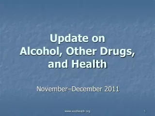 Update on  Alcohol, Other Drugs, and Health