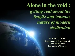 Alone in the void :    getting real about the fragile and tenuous nature of modern civilization