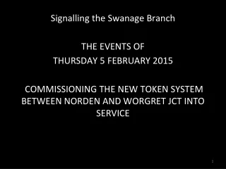 Signalling the Swanage Branch THE EVENTS OF  THURSDAY 5 FEBRUARY 2015