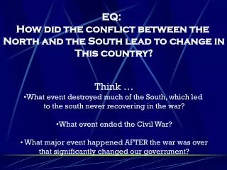 EQ:   How did the conflict between the  North and the South lead to change in This country?