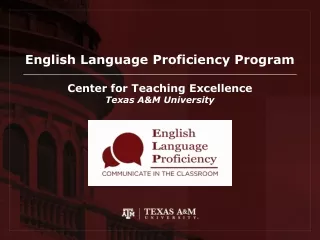English Language Proficiency Program Center for Teaching Excellence Texas A&amp;M University