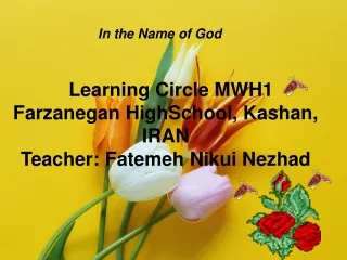 Learning Circle MWH1 Farzanegan HighSchool, Kashan, IRAN Teacher: Fatemeh Nikui Nezhad
