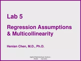 Lab 5 Regression Assumptions  &amp; Multicollinearity Henian Chen, M.D., Ph.D.