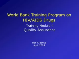 World Bank Training Program on HIV/AIDS Drugs Training Module 4 Quality Assurance