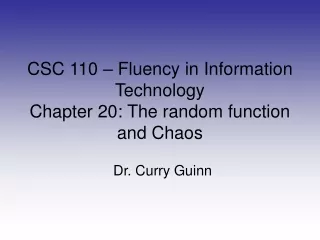 CSC 110 – Fluency in Information Technology Chapter 20: The random function and Chaos
