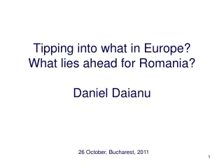 Tipping into what in Europe? What lies ahead for Romania? Daniel Daianu