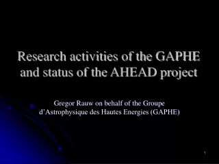 Research activities of the GAPHE and status of the AHEAD project