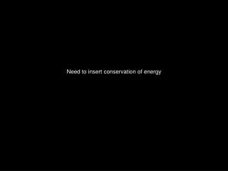 Need to insert conservation of energy