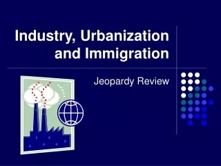 Industry, Urbanization and Immigration