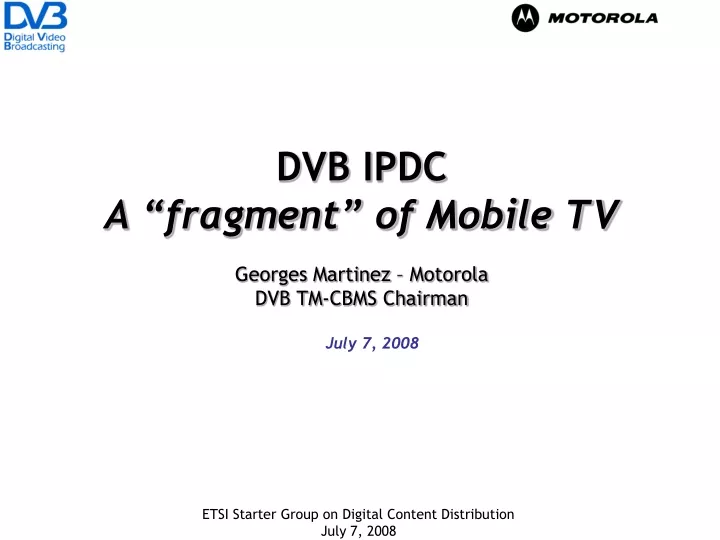 dvb ipdc a fragment of mobile tv georges martinez motorola dvb tm cbms chairman