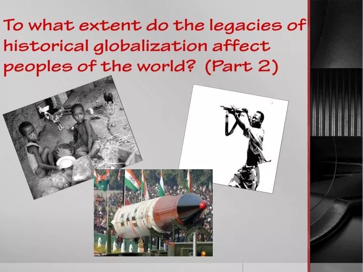 to what extent do the legacies of historical globalization affect peoples of the world part 2