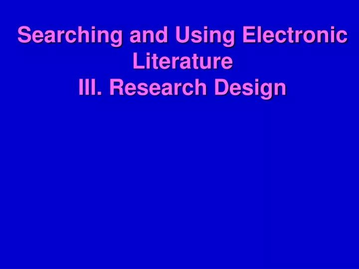 searching and using electronic literature iii research design