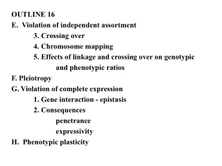 OUTLINE 16 E.  Violation of independent assortment 	3. Crossing over 	4. Chromosome mapping