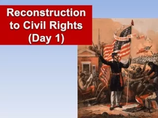 Reconstruction  to Civil Rights (Day 1)