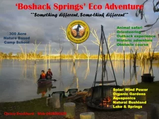 ‘Boshack Springs’ Eco Adventure **Something different, Some-think different**