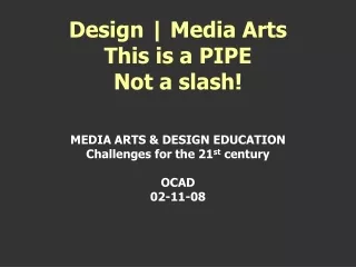 MEDIA ARTS &amp; DESIGN EDUCATION Challenges for the 21 st  century OCAD 02-11-08