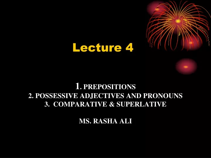 1 prepositions 2 possessive adjectives and pronouns 3 comparative superlative ms rasha ali 3