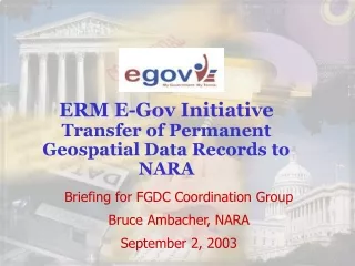 ERM E-Gov Initiative Transfer of Permanent Geospatial Data Records to NARA
