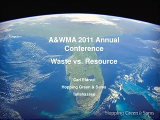 A&amp;WMA 2011 Annual Conference Waste vs. Resource Carl Eldred Hopping Green &amp; Sams Tallahassee