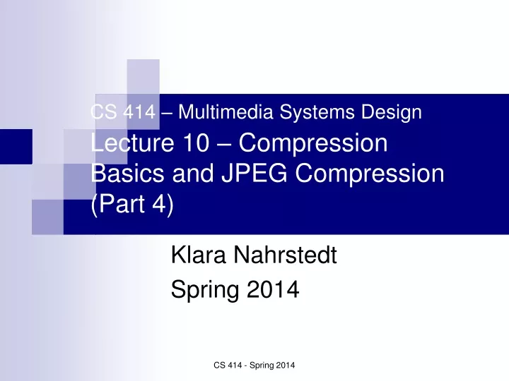 cs 414 multimedia systems design lecture 10 compression basics and jpeg compression part 4
