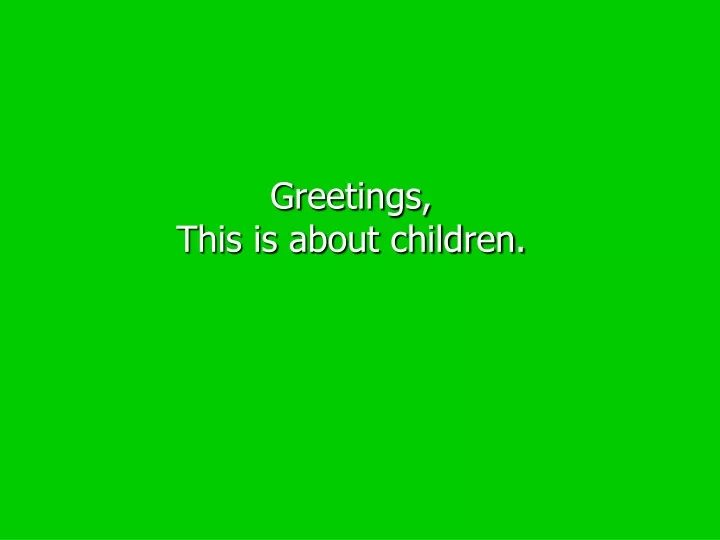 greetings this is about children
