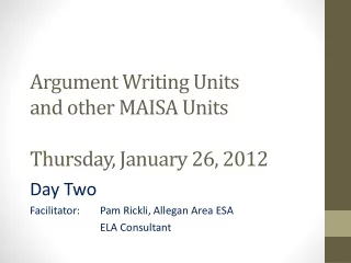 Argument Writing Units  and other MAISA Units Thursday, January 26, 2012