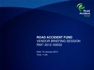 ROAD ACCIDENT FUND VENDOR BRIEFING SESSION  RAF/ 2012 /00032